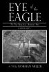 Eye of the Eagle: The True Story of an American Hero by Norman Miller