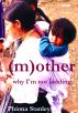 (M)other: Why I'm not kidding by Phiona Stanley