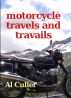 Motorcycle Travels and Travails by Al Culler