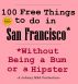 100 Free Things to do in ----San Francisco--- While Avoiding Bums and Hipsters by Johnny MBA