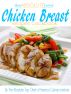 The Absolute Best Chicken Breast Recipes Cookbook by The Absolute Top Chefs of America Culinary Institute