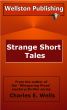 Strange Short Tales by Charles Wells