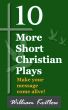 10 More Short Christian Plays by William Kritlow