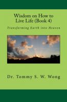 Cover for 'Wisdom on How to Live Life (Book 4): Transforming Earth into Heaven'