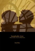 Cover for 'Inexplicably, Love: Three Stories of Love in Real Time'