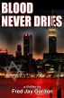 Blood Never Dries by Fred Jay Gordon