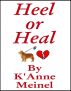 Heel or Heal Book 1 by K'Anne Meinel