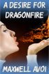 A Desire for Dragonfire by Maxwell Avoi 