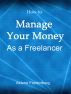 How to Manage Your Money as a Freelancer by Aldene Fredenburg