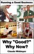 Running a Good Business, Book 1: Why Good? Why Now? by Claude Whitmyer