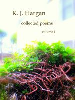 Cover for 'K. J. Hargan Collected Poems Volume 1'
