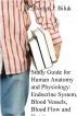 Study Guide for Human Anatomy and Physiology: Endocrine System, Blood Vessels, Blood Flow and Heart by Dr. Evelyn J Biluk