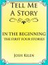 In the Beginning: The First Four Tell Me A Story Tales by Josh Kilen