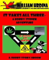 Cover for 'It Takes All Three- A Bobby Stoner Adventure'