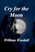 Cover for 'Cry for the Moon: The Last Werewolf Hunter, Book 1'