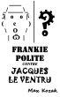 Frankie Polite contre Jacques le Ventru by Max Kozak
