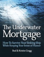 Cover for 'The Underwater Mortgage - How to Survive Your Sinking Ship and Keep Your Sense of Humor'