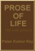 Prose of Life by Palas Kumar Ray