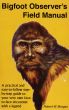 Bigfoot Observer's Field Manual by Robert W. Morgan