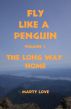 Fly Like a Penguin, Volume 1, The Long Way Home by Marty Love