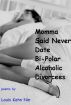 Momma Said Never Date Bi-Polar Alcoholic Divorcees by Louis Kahn Nin