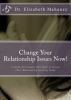 Change Your Relationship Issues Now!: A Guide for Couples Who Need to Rescue Their Relationship Starting Today by elizabeth mahaney
